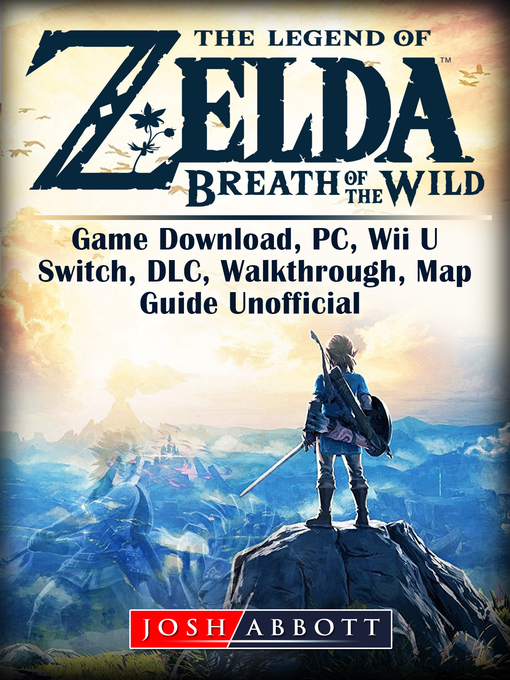 Title details for The Legend of Zelda Breath of the Wild Game Download, PC, Wii U, Switch, DLC, Walkthrough, Map, Guide Unofficial by Josh Abbott - Available